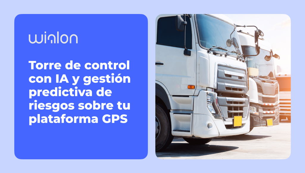 WT Guidestar: Torre de control con IA y gestión predictiva de riesgos sobre tu plataforma GPS
