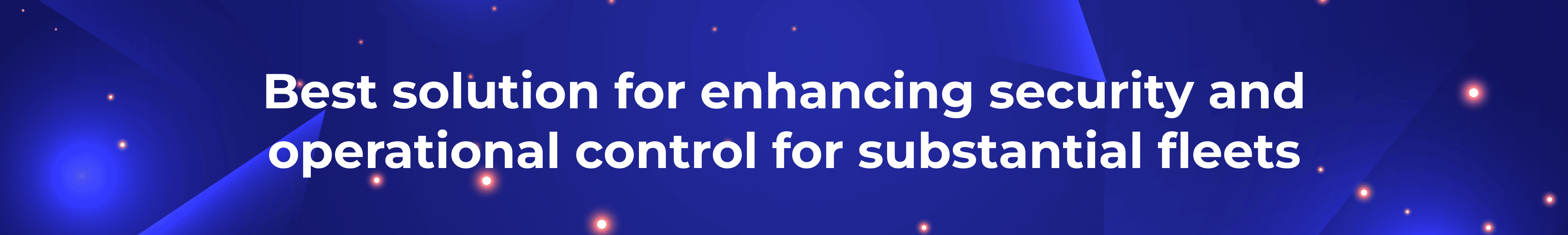 best solution for enhancing security and operational control in substantial fleets 1